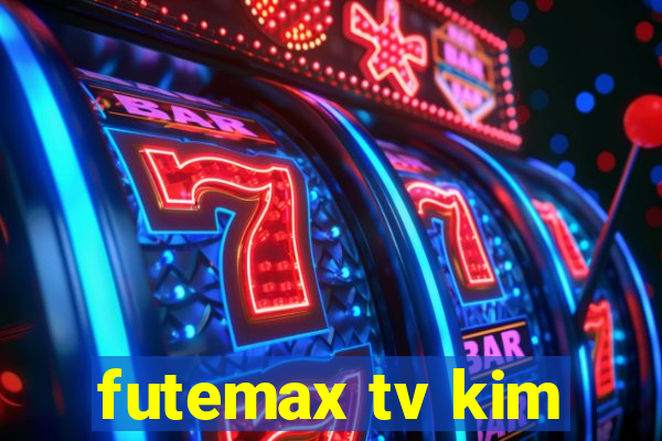 futemax tv kim